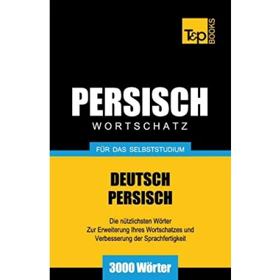 Abbildung von Wortschatz Deutsch Persisch für das Selbststudium 3000 Wörter (German Collection, Band 205)