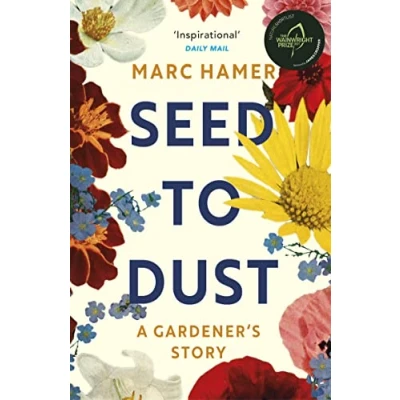 Abbildung von Seed to Dust: a mindful, seasonal tale of year in the garden