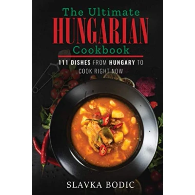 Abbildung von The Ultimate Hungarian Cookbook: 111 Dishes From Hungary To Cook Right Now (World Cuisines, Band 11)