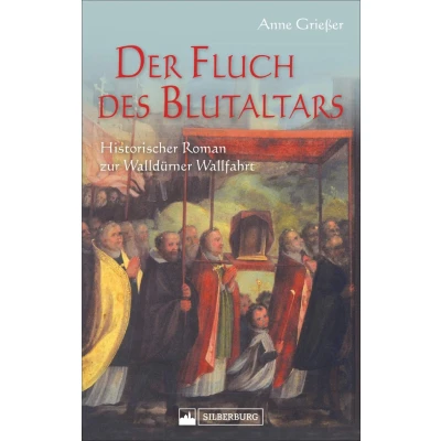 Abbildung von Der Fluch des Blutaltars. Historischer Kriminalroman aus dem badischen Odenwald zu Beginn Dreißigjährigen Krieges. Religion, Aberglaube und ... Roman zur Walldürner Wallfahrt