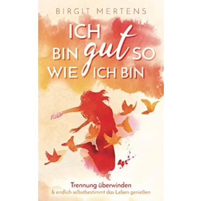 Abbildung von ich bin gut so wie Trennung überwinden &amp; endlich selbstbestimmt das Leben genießen