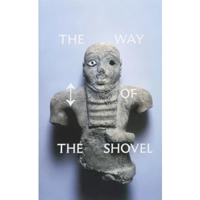 Abbildung von the Way of Shovel: On Archaeological Imaginary in Art: Art as Archaeology (Museum Contemporary Art, Chicago: Exhibition Catalogues)