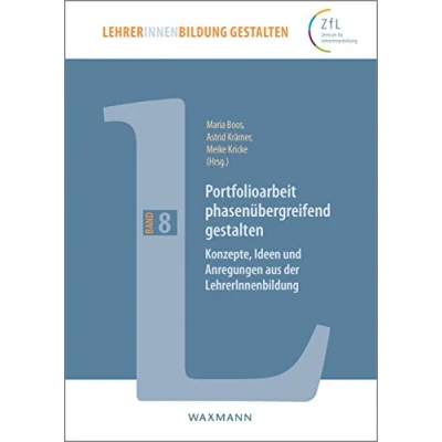 Abbildung von Portfolioarbeit phasenübergreifend gestalten: Konzepte, Ideen und Anregungen aus der LehrerInnenbildung (LehrerInnenbildung gestalten)