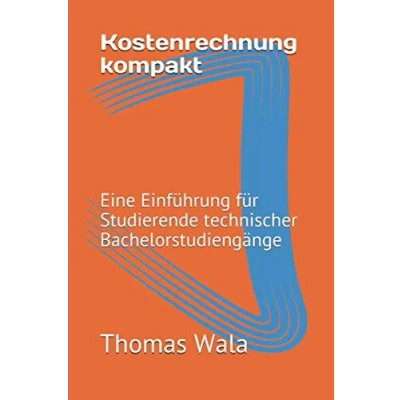 Abbildung von Kostenrechnung kompakt: Eine Einführung für Studierende technischer Bachelorstudiengänge