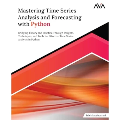 Abbildung von Mastering Time Series Analysis and Forecasting with Python: Bridging Theory Practice Through Insights, Techniques, Tools for Effective in Python (English Edition)