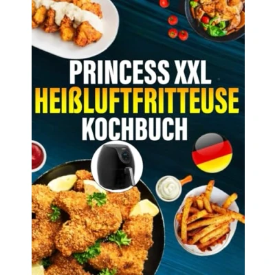 Abbildung von Princess XXL Heißluftfritteuse kochbuch: die besten und leckersten Rezepte Für Heißluftfritteuse. jede Gelegenheit jeden Anlass das richtige Rezept
