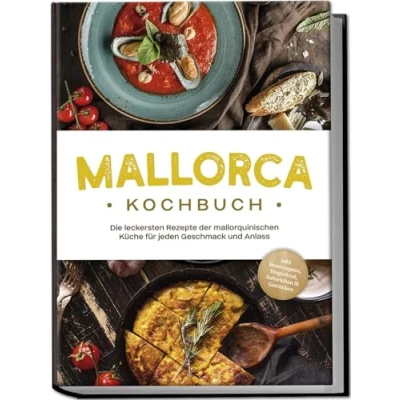 Abbildung von Mallorca Kochbuch: Die leckersten Rezepte der mallorquinischen Küche für jeden Geschmack und Anlass inkl. Brotrezepten, Fingerfood, Aufstrichen &amp; Getränken