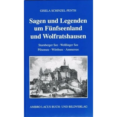 Abbildung von Sagen und Legenden um Fünfseenland Wolfratshausen: Starnberger See Weßlinger Pilsensee Wörthsee Ammersee