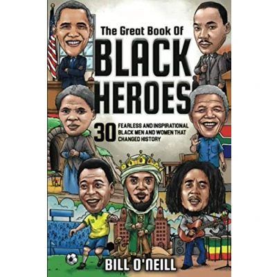 Abbildung von The Great Book of Black Heroes: 30 Fearless and Inspirational Men Women that Changed History