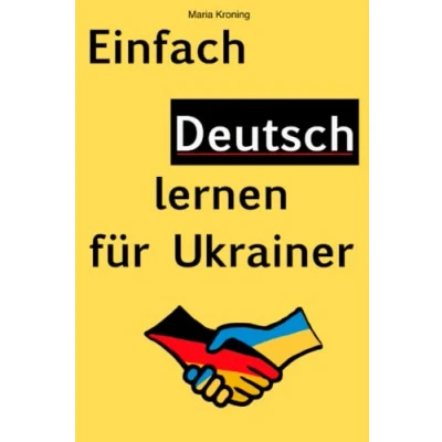 Abbildung von Einfach deutsch lernen für Ukrainer: Die wichtigsten Wörter in und ukrainisch im Alltag