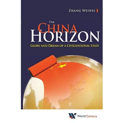 Abbildung von China Horizon, The: GLORY And DREAM OF A CIVILIZATIONAL State: &amp; STATE