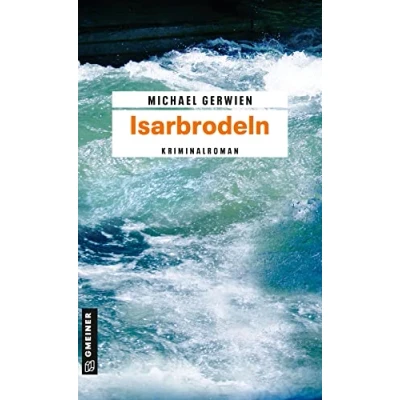 Abbildung von Isarbrodeln: Der zweite Fall für Max Raintaler (Kriminalromane im GMEINER Verlag)