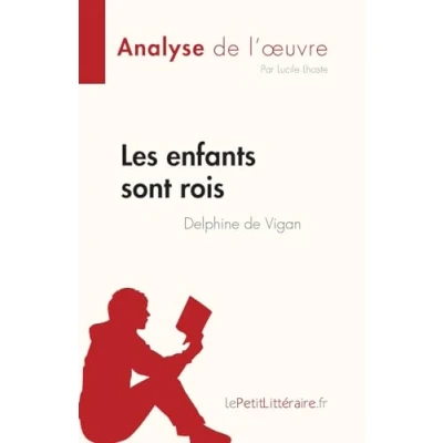 Abbildung von Les enfants sont rois de Delphine Vigan (Analyse l&#039;œuvre): Résumé complet et analyse détaillée l&#039;oeuvre (Fiche lecture)