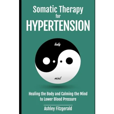 Abbildung von Somatic THERAPY for HYPERTENSION. Healing the Body and Calming Mind to Lower Blood Pressure: Practices Cardiovascular Health. (SOMATIC THERAPY: A Journey of Growth)
