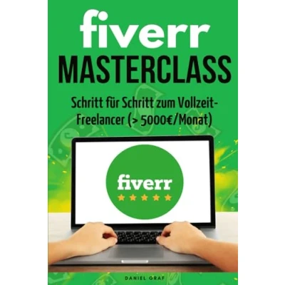 Abbildung von Fiverr Masterclass Schritt für zum Vollzeit Freelancer (&gt; 5000/Monat): Authentische Komplettanleitung &amp; eigene Erfahrungen des Autors ganz OHNE Bullshit!