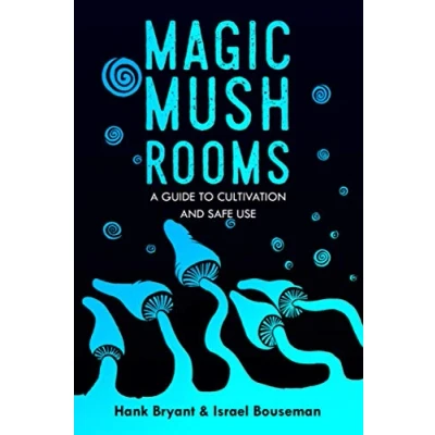 Abbildung von Magic Mushrooms: The Psilocybin Mushroom Bible A Guide to Cultivation and Safe Use (Entheogens, Band 1)