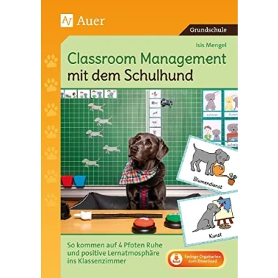 Abbildung von Classroom Management mit dem Schulhund: Ruhe und positive Lernatmosphäre durch die Unterstützung auf vier Pfoten (1. bis 4. Klasse)
