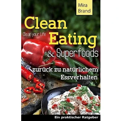Abbildung von Clean Eating &amp; Superfoods: zurueck zu natuerlichem Essverhalten / Your Life