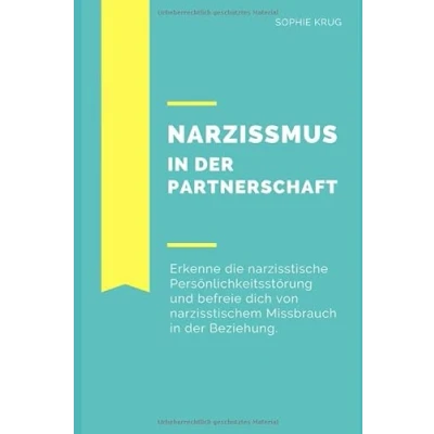 Abbildung von Narzissmus in der Partnerschaft: Erkenne die narzisstische Persönlichkeitsstörung und befreie dich von narzisstischem Missbrauch Beziehung: Psychische Krankheiten, Verhaltensstörung, Neurose