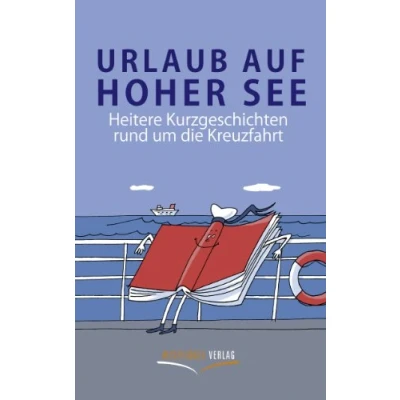 Abbildung von Urlaub auf hoher See: Heitere Kurzgeschichten rund um die Kreuzfahrt
