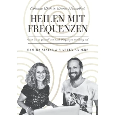 Abbildung von Heilen mit Frequenzen: Erkenne Dich in Deiner Krankheit