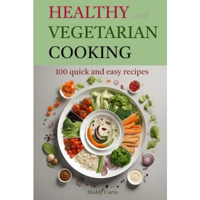 Abbildung von Healthy and Vegetarian Cooking: 100 quick easy recipes (Healthy, Vegan Cookbooks. Keto Diet for Beginners Over 60.)