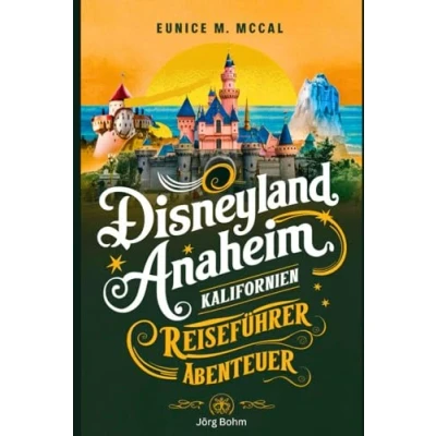 Abbildung von Disneyland Anaheim, Kalifornien Reiseführer Abenteuer: A Ausführlich Bezug auf Vorbereiten, Reisen und Genießen Alle EElemente Ihrer abenteuerlichen Reise