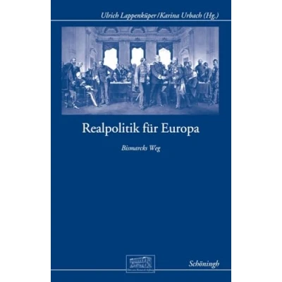 Abbildung von Realpolitik für Europa: Bismarcks Weg (Otto von Bismarck Stiftung, Wissenschaftliche Reihe)