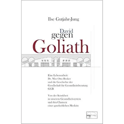 Abbildung von David gegen Goliath: Eine Lebensarbeit: Dr. Max Otto Bruker und die Geschichte der Gesellschaft Gesundheitsberatung GGB. Von Krankheit in ... für GGB
