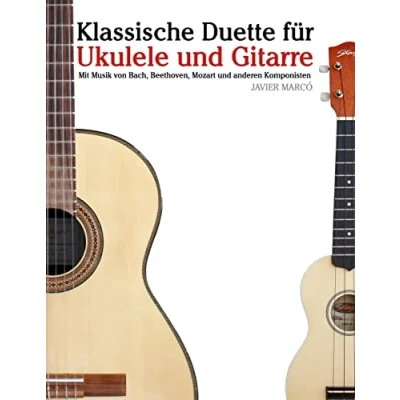 Abbildung von Klassische Duette für Ukulele und Gitarre: Anfänger. Mit Musik von Bach, Beethoven, Mozart anderen Komponisten (In Noten Tabulatur)