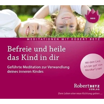 Abbildung von Befreie und heile das Kind in dir: Geführte Meditation zur Verwandlung deines inneren Kindes