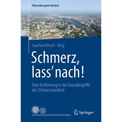 Abbildung von Schmerz, lass&#039; nach!: Eine Einführung in die Grundbegriffe der Schmerzmedizin (WissenKompakt Medizin)