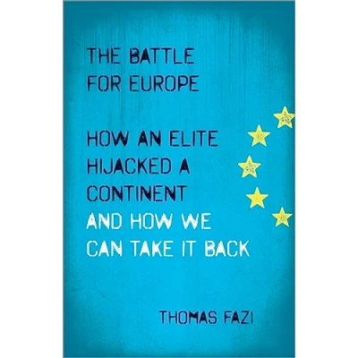 Abbildung von The Battle for Europe: How an Elite Hijacked a Continent and we Can Take it Back