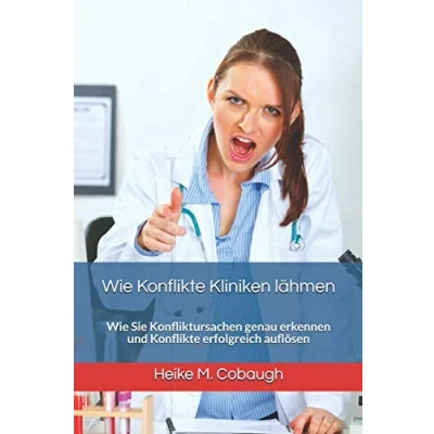 Abbildung von Wie Konflikte Kliniken lähmen: Sie Konfliktursachen genau erkennen und erfolgreich auflösen