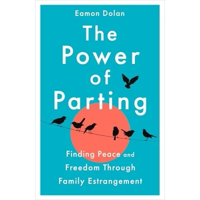 Abbildung von The Power of Parting: Finding Peace and Freedom Through Family Estrangement