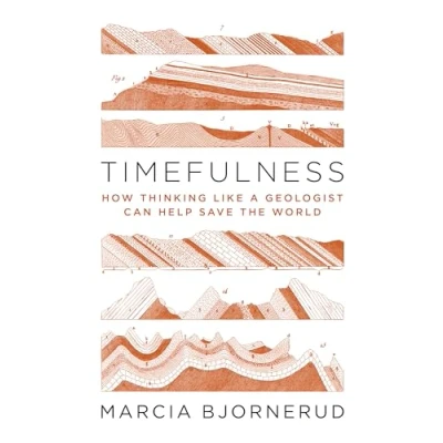 Abbildung von Timefulness: How Thinking Like a Geologist Can Help Save the World