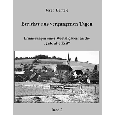 Abbildung von Berichte aus vergangenen Tagen Band 2 : Erinnerungen eines Westallgäuers an die „gute alte Zeit“