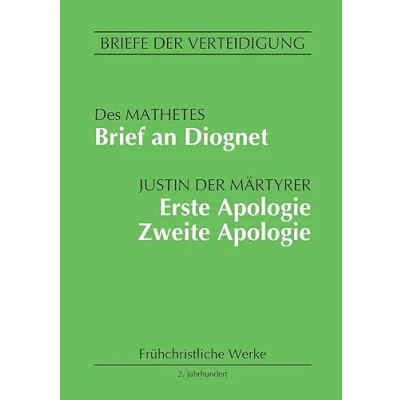 Abbildung von Brief an Diognet. Erste Apologie. Zweite Apologie: Briefe der Verteidigung (Frühchristliche Werke)