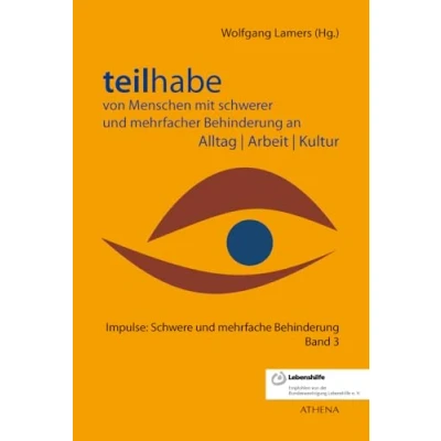 Abbildung von Teilhabe von Menschen mit schwerer und mehrfacher Behinderung an Alltag Arbeit Kultur (Impulse: Schwere mehrfache Behinderung)
