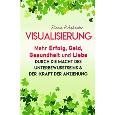 Abbildung von Visualisierung Mehr Erfolg, Geld, Gesundheit und Liebe durch die Macht des Unterbewusstseins &amp; der Kraft Anziehung