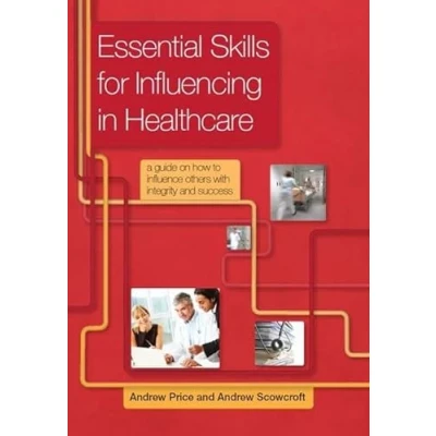 Abbildung von Essential Skills for Influencing in Healthcare: A Guide on How to Influence Others With Integrity and Success