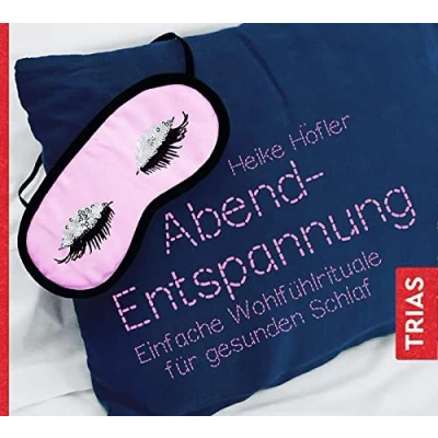 Abbildung von Abend Entspannung: Einfache Wohlfühlrituale für gesunden Schlaf (TRIAS Übungen)