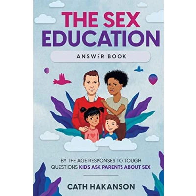 Abbildung von the Sex Education Answer Book: By Age Responses to Tough Questions Kids Ask Parents About