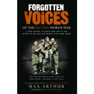 Abbildung von Forgotten Voices of the Second World War: A New History War in Words Men and Women Who Were There