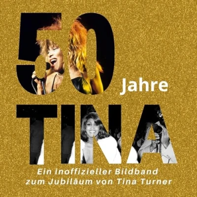 Abbildung von 50 Jahre Tina: Ein inoffizieller Bildband zum Jubiläum von Tina Turner
