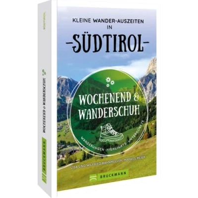 Abbildung von Wanderführer: Wochenend und Wanderschuh Kleine Wander Auszeiten in Südtirol: Wanderungen, Highlights, Unterkünfte für das perfekte (Wander ) Wochenende