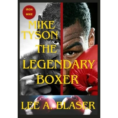 Abbildung von MIKE TYSON THE LEGENDARY BOXER: BIOGRAPHY OF BADDEST MAN ON PLANET “MIKE