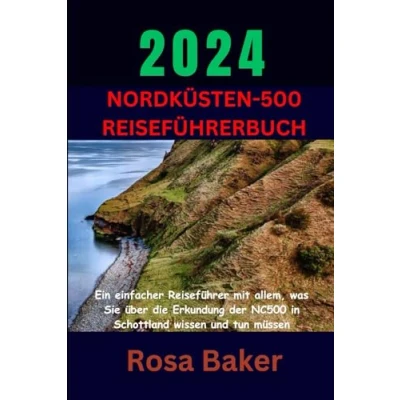 Abbildung von 2024 NORDKÜSTEN 500 REISEFÜHRERBUCH: Ein einfacher Reiseführer mit allem, was Sie über die Erkundung der NC500 in Schottland wissen und tun müssen