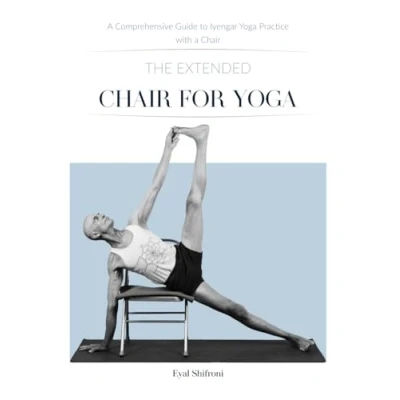 Abbildung von The Extended Chair for Yoga: a Comprehensive Guide to Iyengar Yoga Practice with