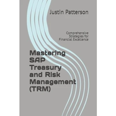 Abbildung von Mastering SAP Treasury and Risk Management (TRM): Comprehensive Strategies for Financial Excellence